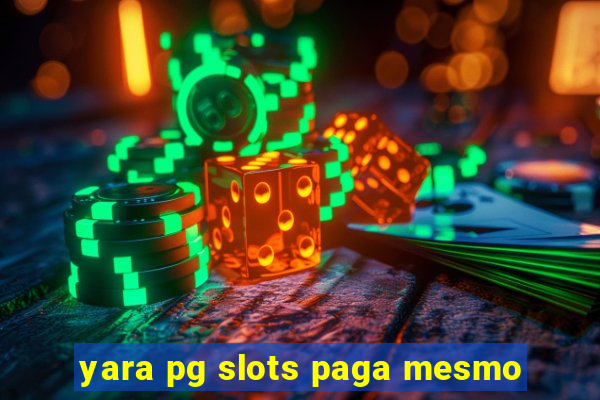 yara pg slots paga mesmo